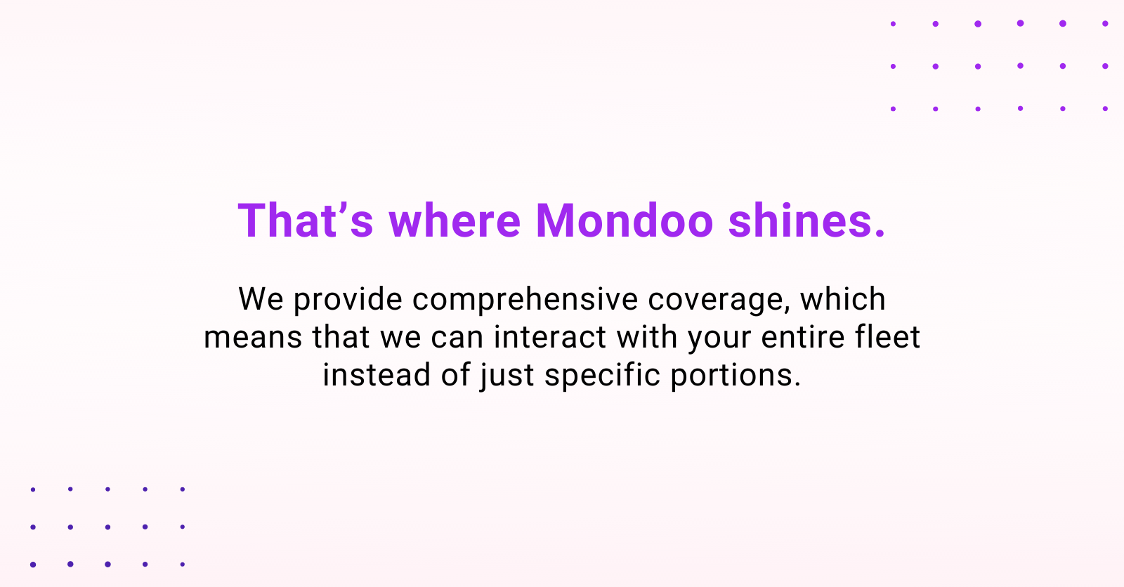 A graphic that states: That's where Mondoo shines. We provide comprehensive coverage, which means that we can interact with your entire fleet instead of just specific portions